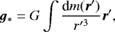 \begin{equation*} \bm{g}_{\ast} = G \int { \textrm{d}m(\bm{r}^{\prime}) \over r^{\prime 3} } \bm{r}^{\prime},\end{equation*}