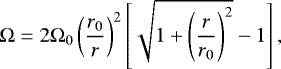 \begin{equation*} \mathrm{\Omega}=2\mathrm{\Omega}_{0}\left(\frac{r_{0}}{r}\right)^{2}\left[\sqrt{1&#x002B;\left(\frac{r}{r_{0}}\right)^{2}}-1\right],\end{equation*}