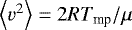 $\left\langle v^{2}\right\rangle =2RT_{\textrm{mp}}/\mu$