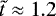 $\tilde{t}\approx 1.2$