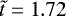 $\tilde{t}=1.72\,$