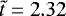 $\tilde{t}=2.32\,$