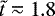 $\tilde{t}\eqsim 1.8$