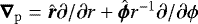 $\bm{\nabla}_{\mathrm{p}}=\hat{\bm{r}}\partial/\partial r&#x002B;\hat{\bm{\phi}}r^{-1}\partial/\partial\phi$