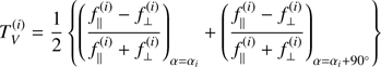 $ \begin{aligned} T_V^{(i)} = \frac{1}{2} \left\{ \left(\frac{f_\parallel ^{(i)} - f_\perp ^{(i)}}{f_\parallel ^{(i)} + f_\perp ^{(i)}}\right)_{\alpha = \alpha _i} + \left(\frac{f_\parallel ^{(i)} - f_\perp ^{(i)}}{f_\parallel ^{(i)} + f_\perp ^{(i)}}\right)_{\alpha =\alpha _i+90^\circ } \right\} \ \end{aligned} $