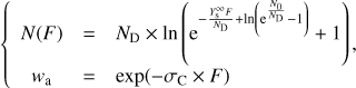 $$ \Biggl\{\begin{array}{lcc}N{(F)}&=&N_\mathrm D\times\text{ln}{\left(\mathrm e^{-\frac{Y_\mathrm s^\infty F}{N_\mathrm D}+\text{ln}{(\mathrm e^\frac{N_0}{N_{\mathrm D-1}})}}+1\right)}\\w_a&=&\exp{(-\sigma_\mathrm C\times F)}\end{array}, $$