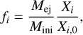 $${f_i} = {{{M_{{\rm{ej}}}}} \over {{M_{{\rm{ini}}}}}}{{{X_i}} \over {{X_{i,0}}}},$$