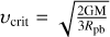 ${\upsilon _{{\rm{crit}}}} = \sqrt {{{{\rm{2GM}}} \over {3{R_{{\rm{pb}}}}}}} $
