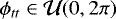$\phi_{tt} \in \mathcal{U}(0,2\pi)$