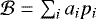 $\mathcal{B} = \sum_i a_i p_i $