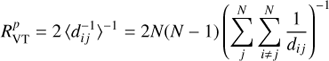 $$ R_{{\rm{VT}}}^p = 2\,{\langle d_{ij}^{ - 1}\rangle ^{ - 1}} = 2N(N - 1){\left( {\sum\limits_j^N {} \sum\limits_{i \ne j}^N {\frac{1}{{{d_{ij}}}}} } \right)^{ - 1}} $$