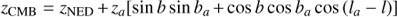 $$ {z_{{{\rm CMB}}}} = {z_{{\rm{NED}}}} + {z_a}[\sin b\sin {b_a} + \cos b\cos {b_a}\cos ({l_a} - l)] $$