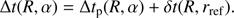 $$\Delta t\left( {R,\alpha } \right) = \Delta {t_{\rm{p}}}\left( {R,\alpha } \right) + \delta t\left( {R,{r_{{\rm{ref}}}}} \right).$$