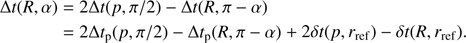$$\begin{array}{*{35}{l}} \delta t(R,\alpha ) & =2\delta t(p,\pi /2)-\delta(R,\pi -\alpha ) \\ {} & =2\delta{{t}_{p}}(p,\pi /2)-\delta{{t}_{p}}(R,\pi -\alpha )+2\delta t(p,{{r}_{\text{ref}}})-\delta t(R,{{r}_{\text{ref}}}). \\ \end{array}$$