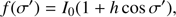 $$f\left( {\sigma '} \right) = {I_0}\left( {1 + h{\rm{ cos }}\sigma '} \right),$$