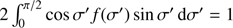 $ 2\int_0^{\pi /2} {{\rm{cos }}} \sigma '{\rm{ }}f\left( {\sigma '} \right){\rm{ sin }}\sigma '{\mkern 1mu} {\rm{ d}}\sigma ' = 1 $
