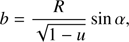 $$b = {R \over {\sqrt {1 - u} }}{\rm{sin }}\alpha ,$$