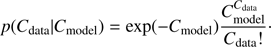 $$p\left( {{C_{{\rm{data}}}}|{C_{{\rm{model}}}}} \right) = {\rm{exp}}\left( { - {C_{{\rm{model}}}}} \right){{C_{{\rm{model}}}^{{C_{{\rm{data}}}}}} \over {{C_{{\rm{data}}}}{\rm{!}}}} \cdot $$