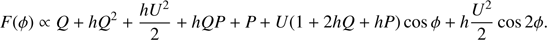 $$F\left( \phi \right)\; \propto \;Q + h{Q^2} + {{h{U^2}} \over 2} + hQP + P + U\left( {1 + 2hQ + hP} \right)\cos \phi + h{{{U^2}} \over 2}\cos 2\phi .$$