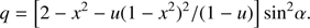 $$q = \left[ {2 - {x^2} - u{{\left( {1 - {x^2}} \right)}^2}/\left( {1 - u} \right)} \right]{\rm{si}}{{\rm{n}}^2}\alpha .$$