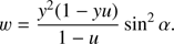 $$w = {{{y^2}\left( {1 - yu} \right)} \over {1 - u}}{\rm{si}}{{\rm{n}}^2}\alpha .$$