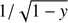 $ 1/\sqrt {1 - y} $