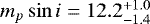 $m_p \sin i = 12.2_{-1.4}^{&#x002B;1.0}$