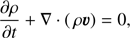 $$ \begin{aligned}&\frac{\partial \rho }{\partial t} + \nabla \cdot (\,\rho \boldsymbol{v}) = 0, \end{aligned} $$