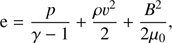 $$ \begin{aligned} \mathrm{e} = \frac{p}{\gamma -1} + \frac{\rho v^2}{2} + \frac{B^2}{2 \mu _0}, \end{aligned} $$