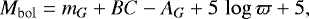\begin{equation*} M_{\mathrm{bol}} = m_G &#x002B; BC - A_G &#x002B; 5 \, \log \varpi &#x002B; 5,\end{equation*}