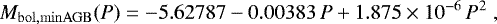 \begin{equation*} M_{\mathrm{bol,minAGB}}(P) = - 5.62787 - 0.00383 \, P &#x002B; 1.875 \times 10^{-6} \, P^2 \;,\end{equation*}
