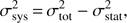 $ \begin{aligned} \sigma _\mathrm{sys}^2\,{=}\,\sigma _\mathrm{tot}^2 - \sigma _\mathrm{stat}^2, \end{aligned} $