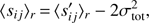 $ \begin{aligned} \langle s_{ij} \rangle _r\,{=}\,\langle s_{ij}^{\prime } \rangle _r - 2\sigma _\mathrm{tot}^2, \end{aligned} $