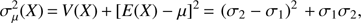 $ \begin{aligned} \sigma _{\mu }^2(X)\,{=}\,V(X)\,{+}\,[E(X)-\mu ]^2\,{=}\,\left(\sigma _2-\sigma _1\right)^2\,{+}\,\sigma _1 \sigma _2, \end{aligned} $