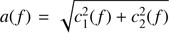 $ a(f)=\sqrt{c_1^2 (f) + c_2^2(f)} $