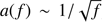 $ a(f)\sim1/\sqrt f $