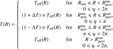 $ \begin{aligned} T(R)= \left\{ \begin{array}{ccc} T_\mathrm{eff}(R)& \text{ for}& R_\mathrm{inn} \leqslant R < R_\mathrm{pert}^\mathrm{inn}, \\& \,& 0 \leqslant \upvarphi < 2\pi \\ (1 + \Delta T)\times T_\mathrm{eff}(R)& \text{ for}& R_\mathrm{pert}^\mathrm{inn} \leqslant R \leqslant R_\mathrm{pert}^\mathrm{out},\\& \,& 0 \leqslant \upvarphi < \pi \\ (1 - \Delta T)\times T_\mathrm{eff}(R)& \text{ for}& R_\mathrm{pert}^\mathrm{inn} \leqslant R \leqslant R_\mathrm{pert}^\mathrm{out},\\& \,& \pi \leqslant \upvarphi < 2\pi \\ T_\mathrm{eff}(R)& \text{ for}& R > R_\mathrm{pert}^\mathrm{out},\\& \,& 0 \leqslant \upvarphi < 2\pi ,\\ \end{array}\right. \end{aligned} $