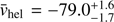 $ \bar{{{v}}}_{\mathrm{hel}}= -79.0_{-1.7}^{+1.6} $