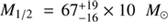 $M_{1/2}=67_{-16}^{+19}\times10^6\,M_\odot$