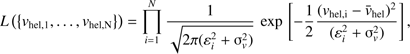 $ \begin{aligned} L\left( \left\{ { { v}}_\mathrm{hel,1},\dots ,{ { v}}_\mathrm{hel,N} \right\} \right) =\prod _{i=1}^{N} \frac{1}{\sqrt{2\pi (\varepsilon _{i}^{2}+\upsigma _{{ { v}}}^{2})}} \,\exp \,\left[ - \frac{1}{2} \frac{({ { v}}_\mathrm{hel,i}-\bar{{ {v}}}_\mathrm{hel})^2}{(\varepsilon _{i}^{2}+\upsigma _{{ { v}}}^{2})} \right] , \end{aligned} $