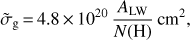 $${\tilde \sigma _{\rm{g}}} = 4.8 \times {10^{20}}{{{A_{{\rm{LW}}}}} \over {N\left( {\rm{H}} \right)}}{\rm{c}}{{\rm{m}}^{\rm{2}}},$$