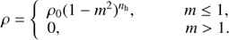 $ \rho = \left\{ {\begin{array}{*{20}{l}}{{\rho _0}{{(1 - {m^2})}^{{n_{\rm{h}}}}},}&{m \le 1,}\\{0,}&{m > 1.}\end{array}} \right.\ $