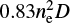 $ 0.83n_{\rm e}^2D $