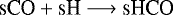 \begin{equation*} {\textrm{sCO} &#x002B; \textrm{sH} \longrightarrow {\textrm{sHCO}}} \end{equation*}