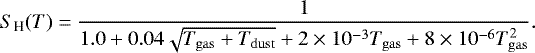 \begin{equation*} S_{\textrm{H}}(T) = \frac{1}{1.0&#x002B;0.04\sqrt{T_{\mathrm{gas}}&#x002B;T_{\mathrm{dust}}}&#x002B;2\times 10^{-3} T_{\mathrm{gas}}&#x002B;8\times 10^{-6}T_{\mathrm{gas}}^2}. \end{equation*}