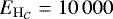 $E_{\mathrm{H}_C} = 10\,000$