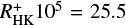 $R^{+}_{\rm HK}10^{5} = 25.5$