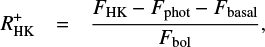 $$ \begin{eqnarray} R^{+}_{\rm HK} & = & \frac{F_{\rm HK}-F_{\rm phot}-F_{\rm basal}}{F_{{\rm bol}}}, \end{eqnarray} $$
