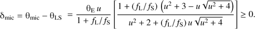 $$ {\mathrm\delta}_\text{mic}={\mathrm\theta}_\text{mic}-{\mathrm\theta}_\text{LS}=\frac{{\mathrm\theta}_\mathrm Eu}{1+f_\mathrm L/f_\mathrm S}{\lbrack\frac{1+{(f_\mathrm L/f_\mathrm S)}{(u^2+3-u\sqrt{u^2+4})}}{u^2+2+(f_\mathrm L/f_\mathrm S)u\sqrt{u^2+4}}\rbrack}\geq0. $$