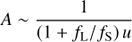 $$ A\;\sim\;\frac1{(1+f_\mathrm L/f_\mathrm S)u} $$